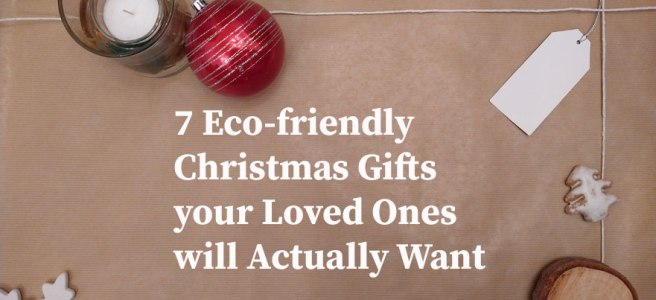 7 Eco-friendly Christmas Gifts your Loved Ones will Actually Want